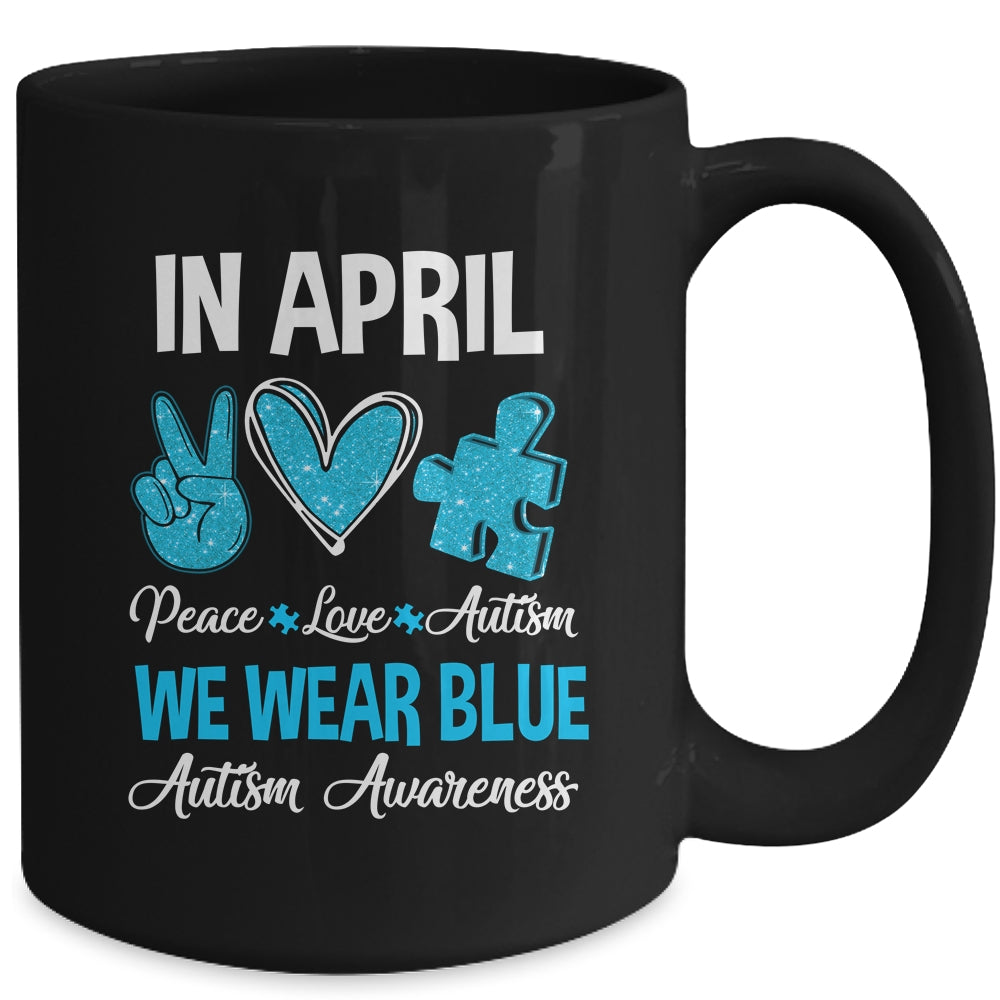In April We Wear Blue For Autism Awareness Peace Love Autism Mug | siriusteestore