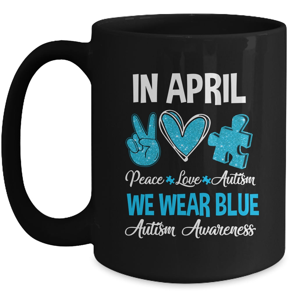 In April We Wear Blue For Autism Awareness Peace Love Autism Mug | siriusteestore