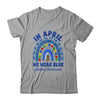 In April We Wear Blue Rainbow Autism Awareness Month Shirt & Hoodie | siriusteestore