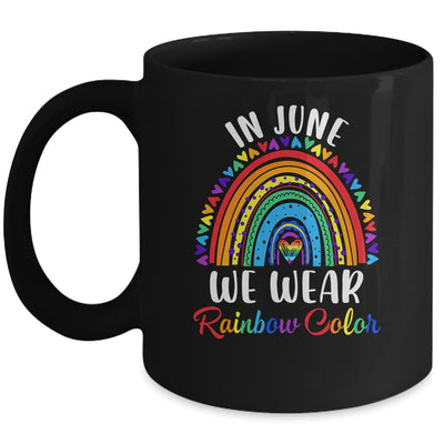 In June We Wear Rainbow Colors Gay Pride Ally LGBTQ LGBT Mug | siriusteestore