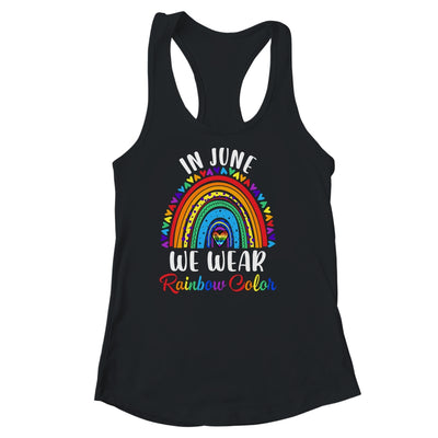 In June We Wear Rainbow Colors Gay Pride Ally LGBTQ LGBT Shirt & Tank Top | siriusteestore