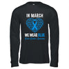 In March We Wear Blue For Colon Cancer Awareness Heart Shirt & Hoodie | siriusteestore