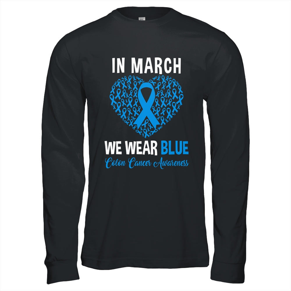 In March We Wear Blue For Colon Cancer Awareness Heart Shirt & Hoodie | siriusteestore