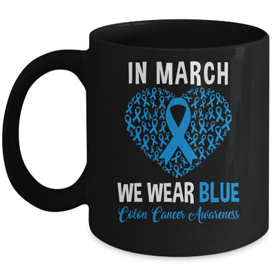 In March We Wear Blue For Colon Cancer Awareness Heart Mug | siriusteestore