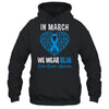 In March We Wear Blue For Colon Cancer Awareness Heart Shirt & Hoodie | siriusteestore