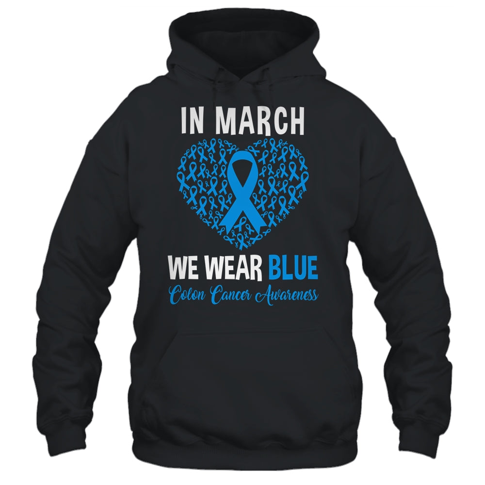 In March We Wear Blue For Colon Cancer Awareness Heart Shirt & Hoodie | siriusteestore