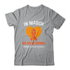 In March We Wear Orange MS Multiple Sclerosis Awareness Shirt & Hoodie | siriusteestore