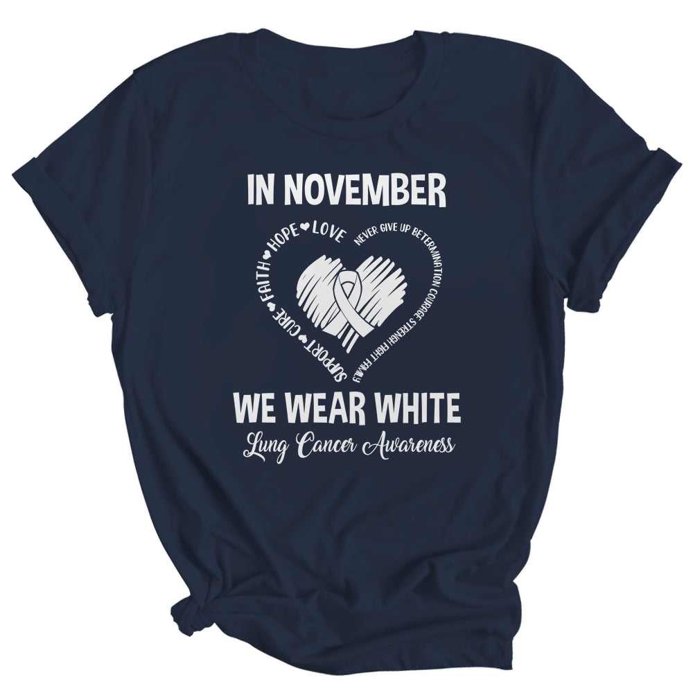 In November We Wear White Lung Cancer Awareness Hope Love Faith Shirt & Hoodie | siriusteestore