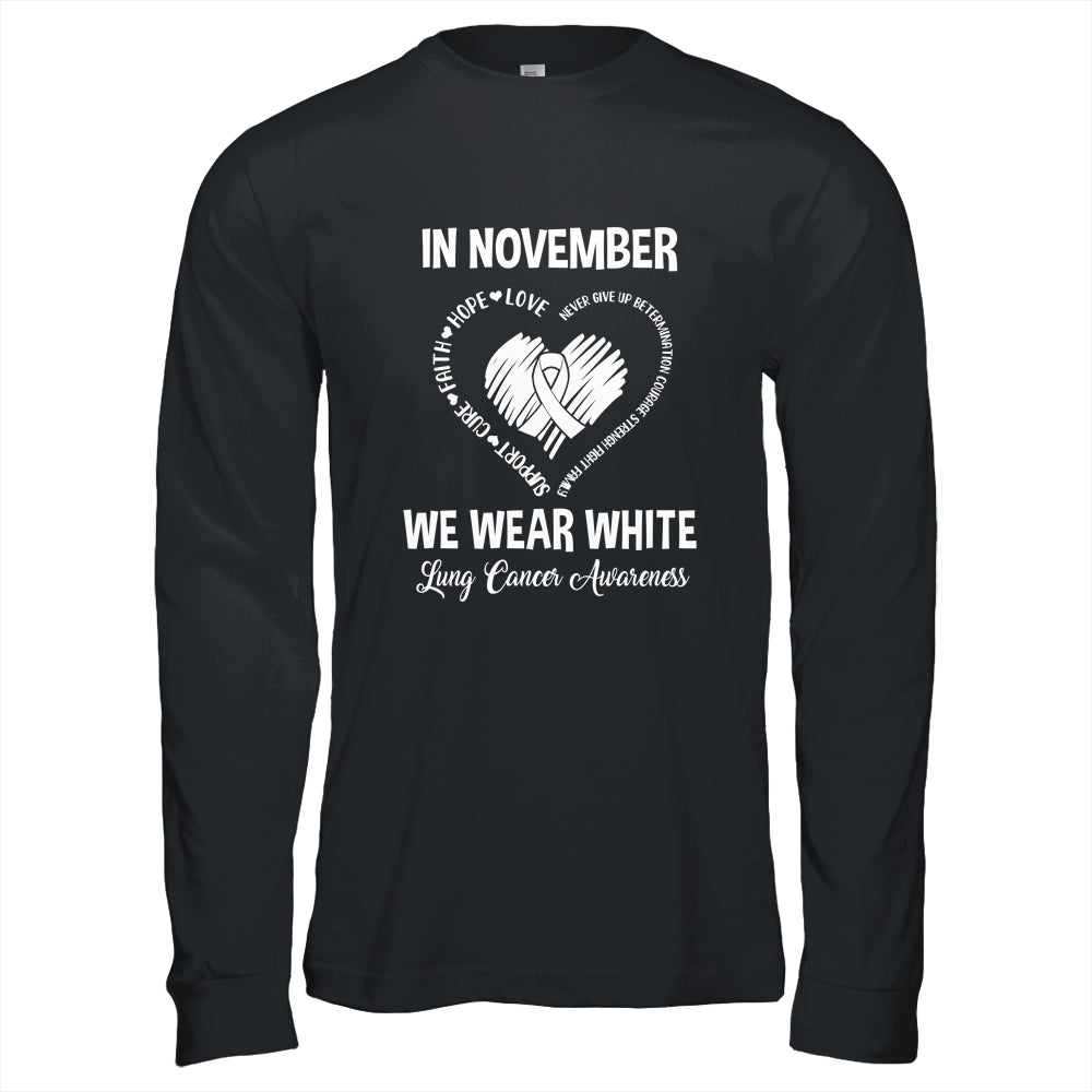 In November We Wear White Lung Cancer Awareness Hope Love Faith Shirt & Hoodie | siriusteestore