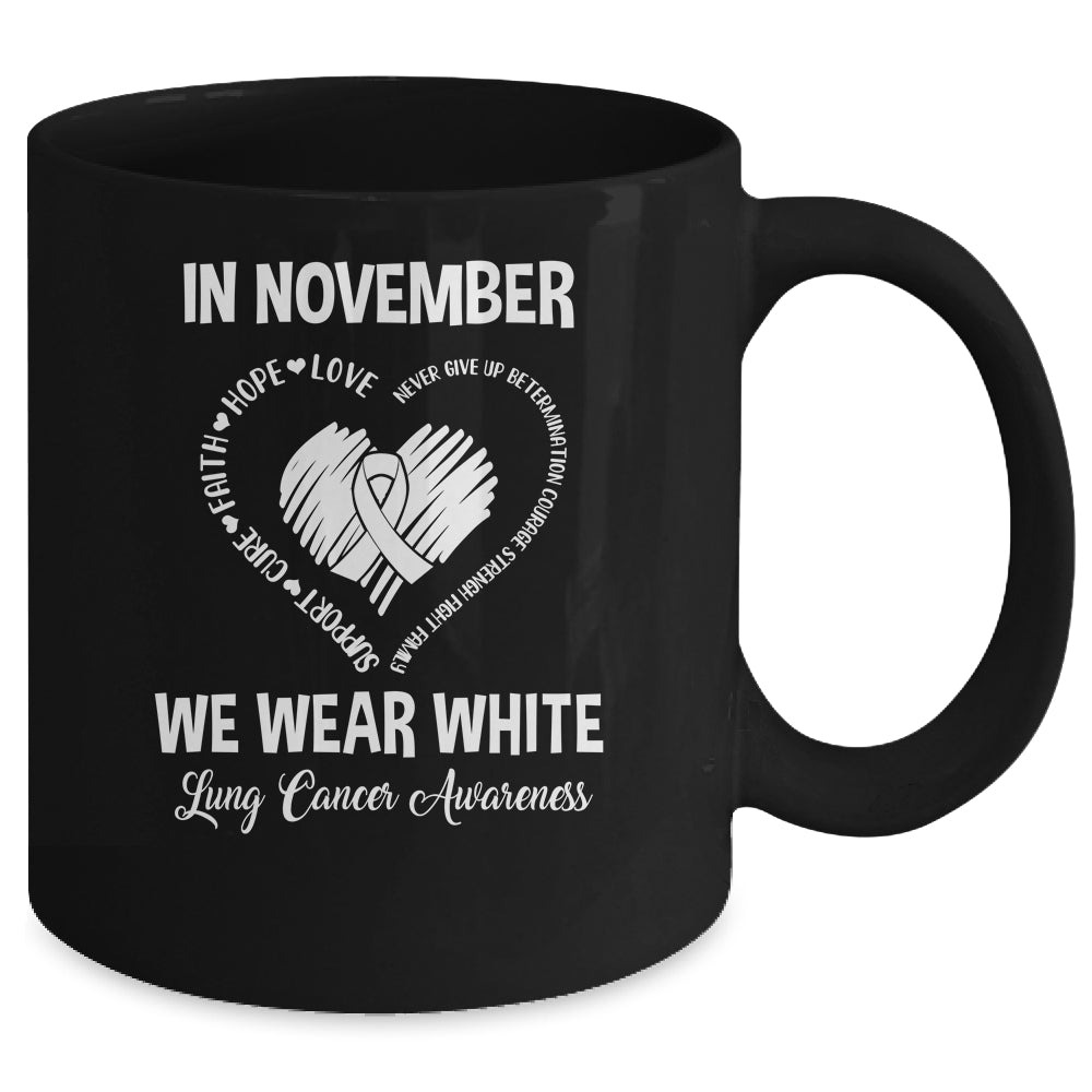 In November We Wear White Lung Cancer Awareness Hope Love Faith Mug | siriusteestore