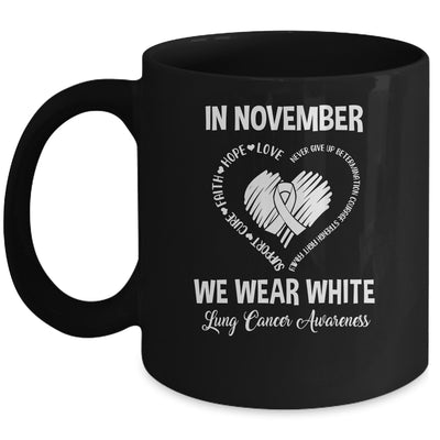 In November We Wear White Lung Cancer Awareness Hope Love Faith Mug | siriusteestore