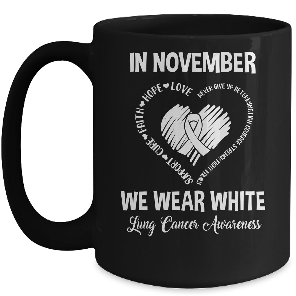 In November We Wear White Lung Cancer Awareness Hope Love Faith Mug | siriusteestore