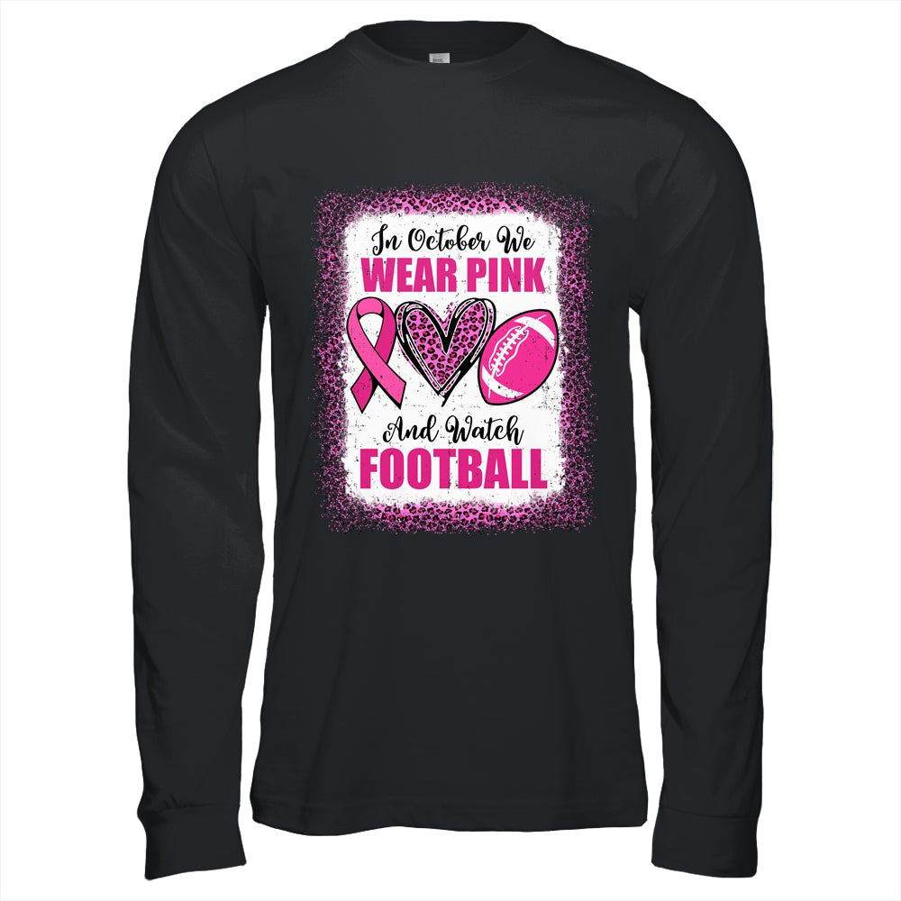 In October We Wear Pink And Watch Football Cancer Awareness Shirt & Hoodie | siriusteestore