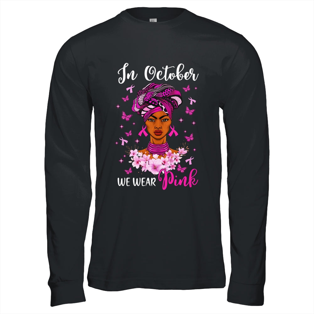In October We Wear Pink Breast Cancer Awareness Black Woman Shirt & Hoodie | siriusteestore