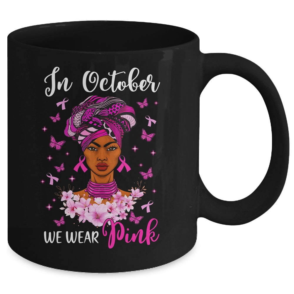 In October We Wear Pink Breast Cancer Awareness Black Woman Mug | siriusteestore
