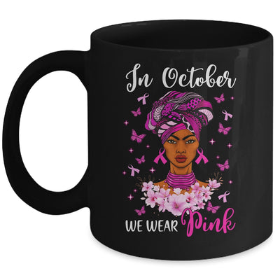 In October We Wear Pink Breast Cancer Awareness Black Woman Mug | siriusteestore