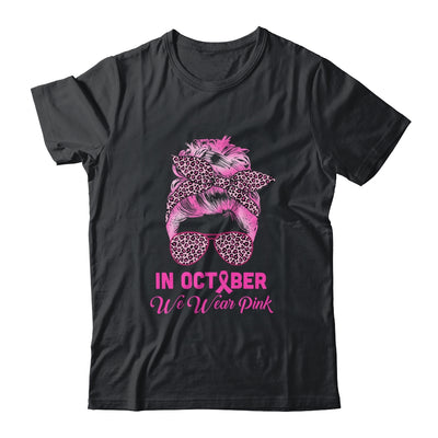 In October We Wear Pink Messy Bun Breast Cancer Women Shirt & Hoodie | siriusteestore