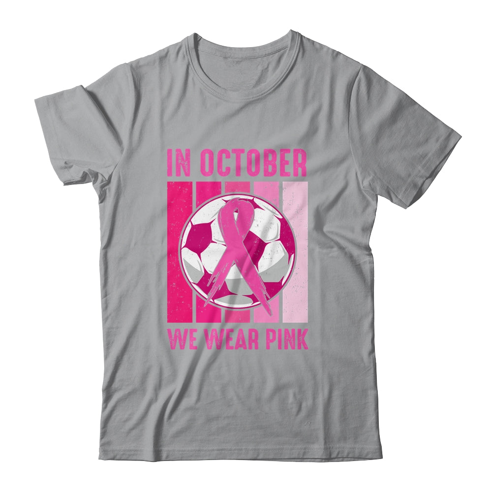 In October We Wear Pink Soccer Breast Cancer Awareness Shirt & Tank Top | siriusteestore