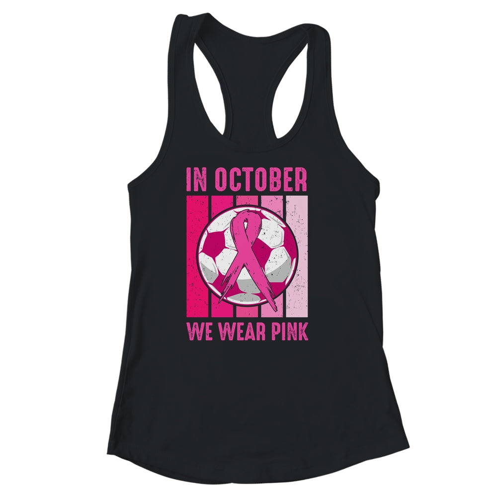In October We Wear Pink Soccer Breast Cancer Awareness Shirt & Tank Top | siriusteestore