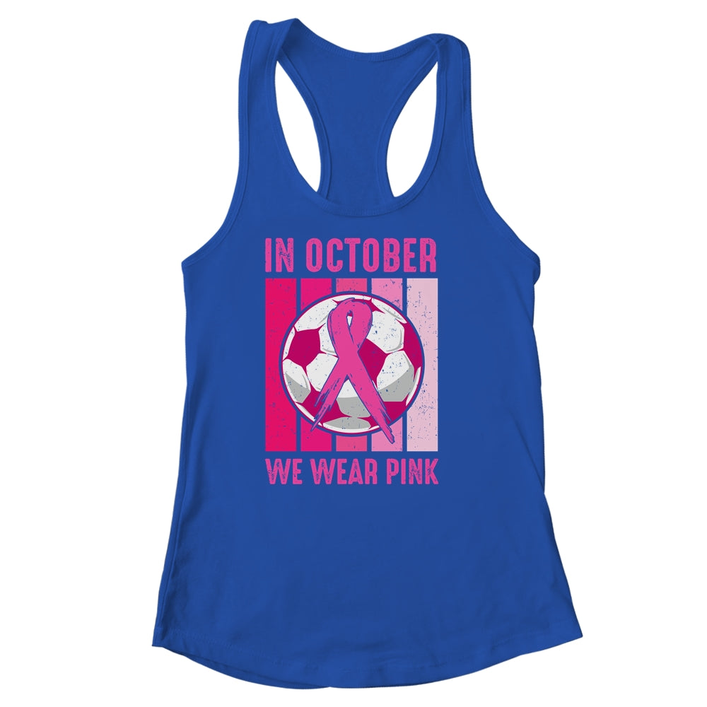 In October We Wear Pink Soccer Breast Cancer Awareness Shirt & Tank Top | siriusteestore