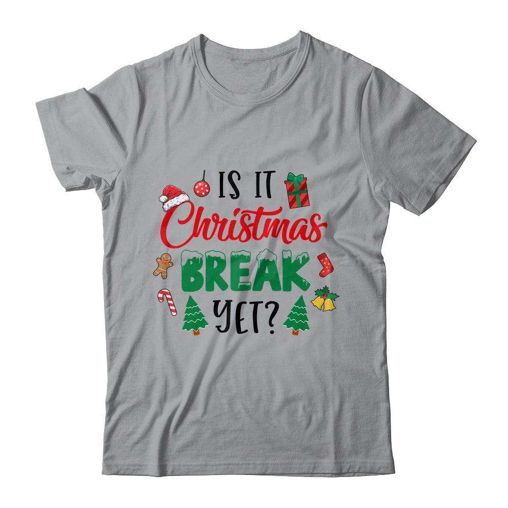 Is It Christmas Break Yet Christmas Funny For Teacher Women Shirt & Sweatshirt | siriusteestore