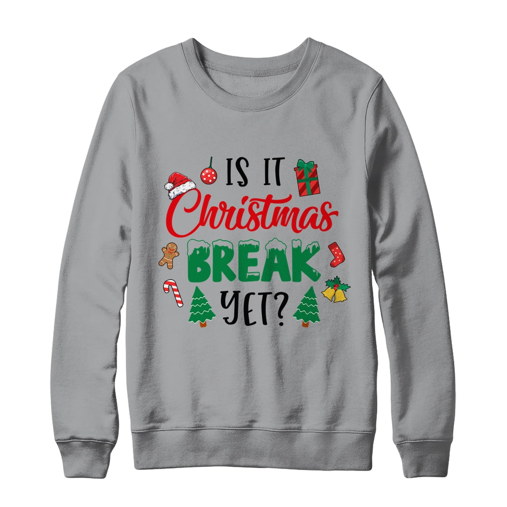 Is It Christmas Break Yet Christmas Funny For Teacher Women Shirt & Sweatshirt | siriusteestore