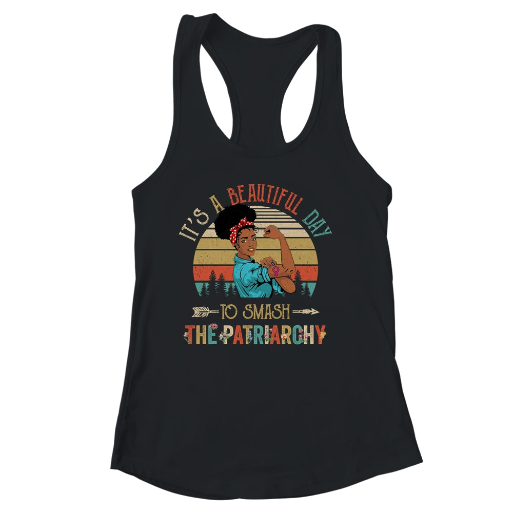 It's A Beautiful Day To Smash The Patriarchy Black Woman Shirt & Tank Top | siriusteestore