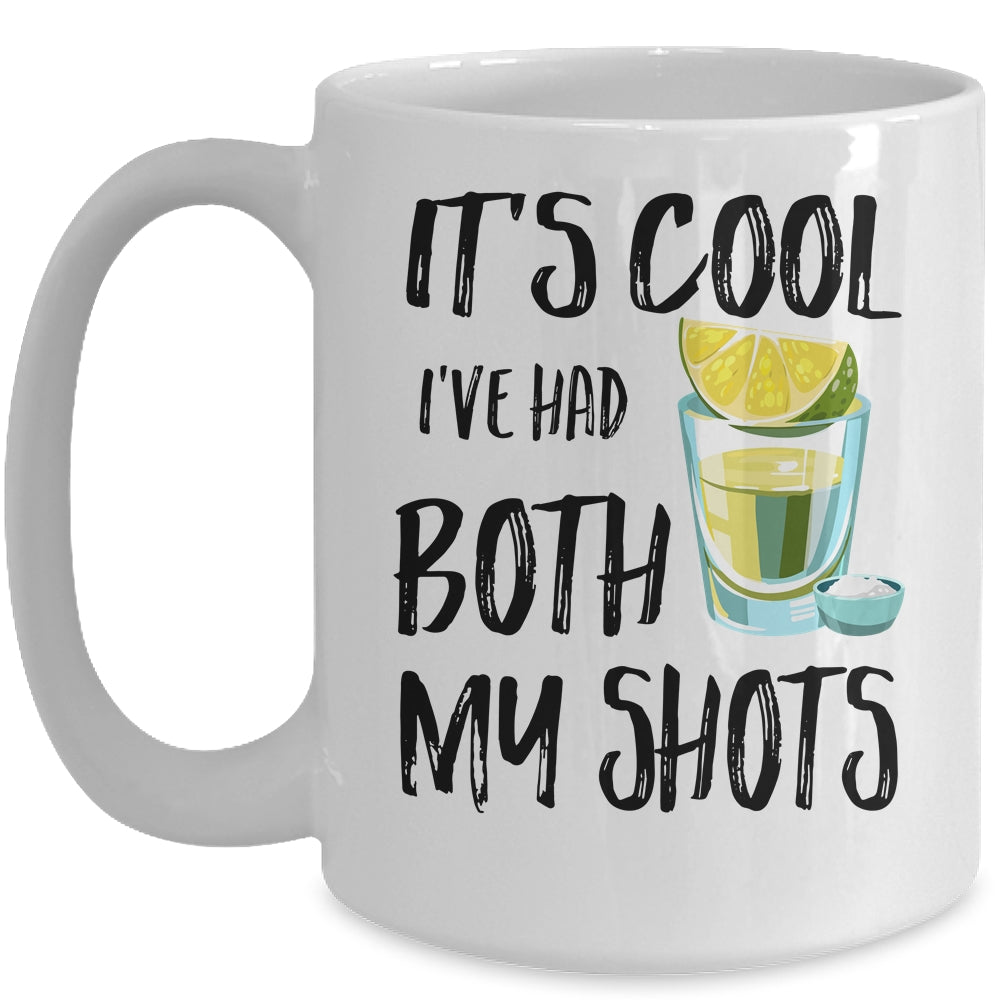 It's Cool I've Had Both My Shots Tequila Drink Funny Mug | siriusteestore