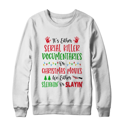 It's Either Serial Killer Documentaries Or Christmas Movies Shirt & Sweatshirt | siriusteestore