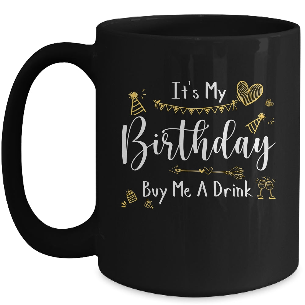 It's My Birthday Buy Me A Drink Funny Drinking Mug | siriusteestore