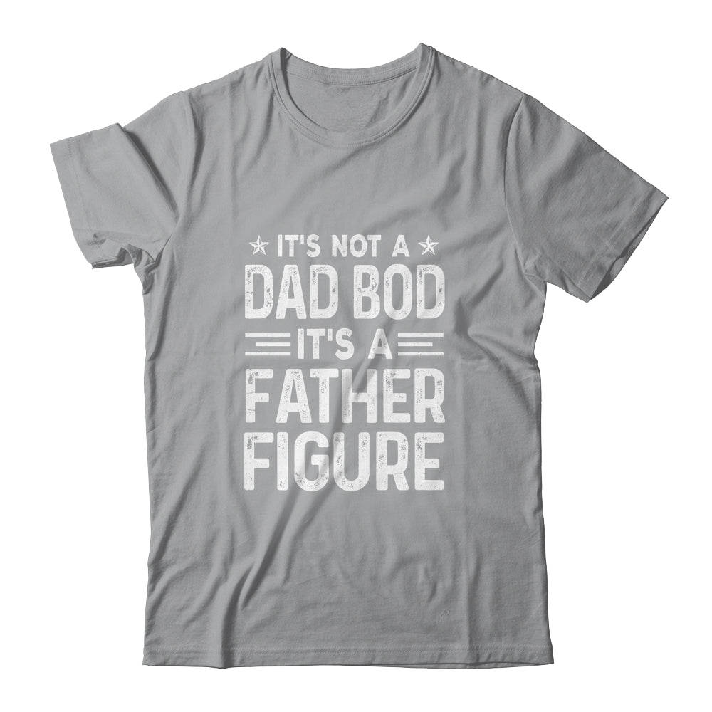 It's Not A Dad Bod It's A Father Figure Fathers Day Funny Shirt & Hoodie | siriusteestore