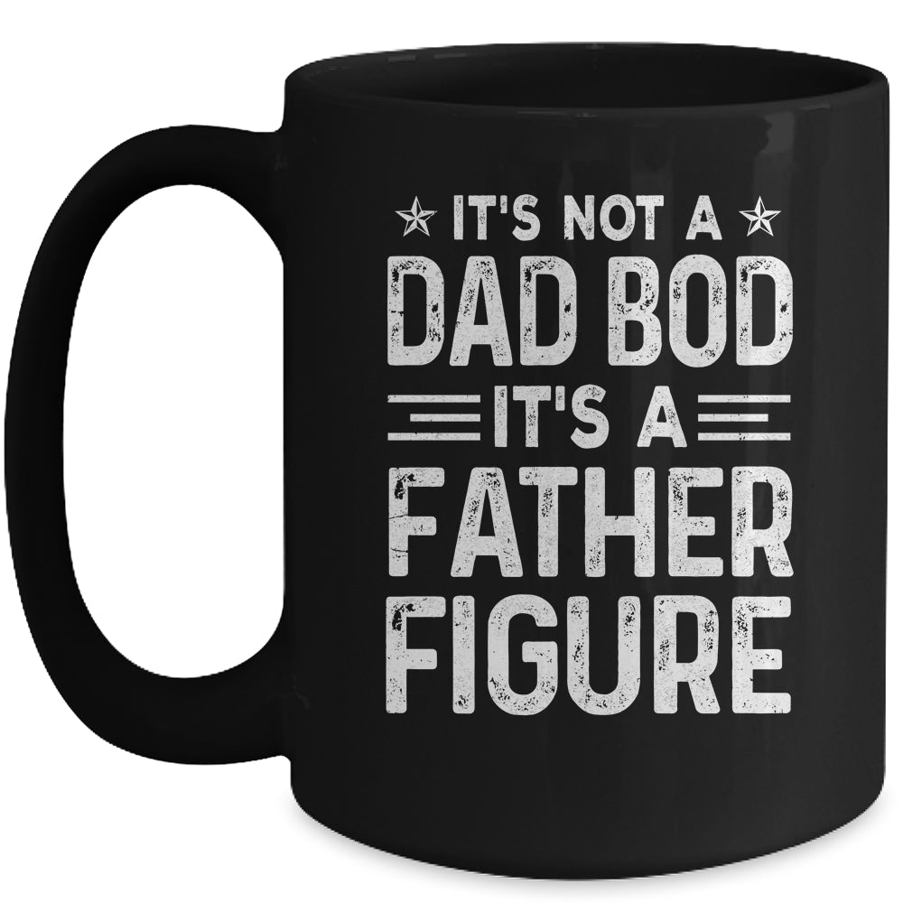 It's Not A Dad Bod It's A Father Figure Fathers Day Funny Mug | siriusteestore