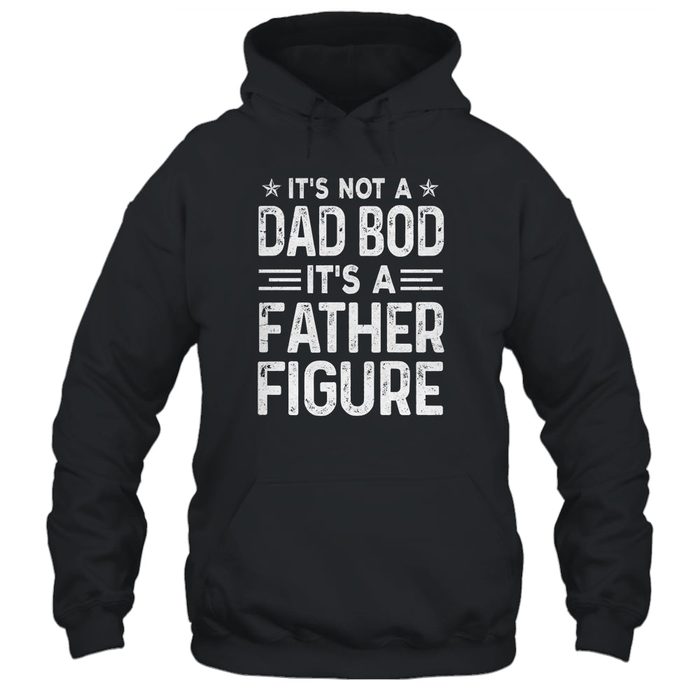 It's Not A Dad Bod It's A Father Figure Fathers Day Funny Shirt & Hoodie | siriusteestore