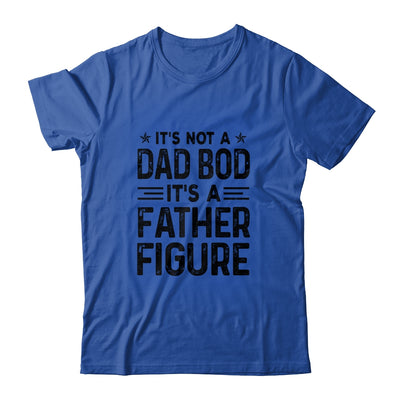 It's Not A Dad Bod It's A Father Figure Funny Fathers Day Shirt & Hoodie | siriusteestore