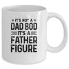 It's Not A Dad Bod It's A Father Figure Funny Fathers Day Mug | siriusteestore