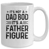 It's Not A Dad Bod It's A Father Figure Funny Fathers Day Mug | siriusteestore