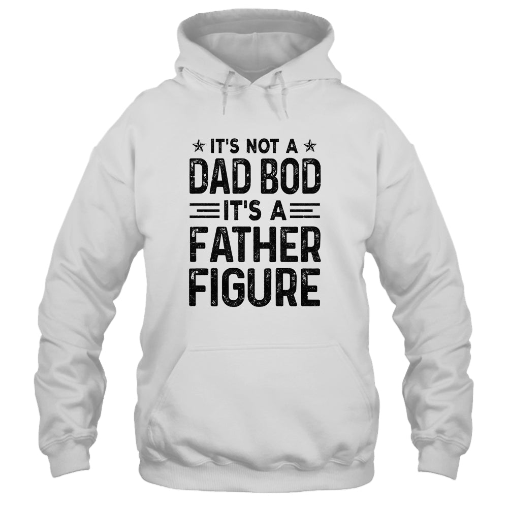 It's Not A Dad Bod It's A Father Figure Funny Fathers Day Shirt & Hoodie | siriusteestore
