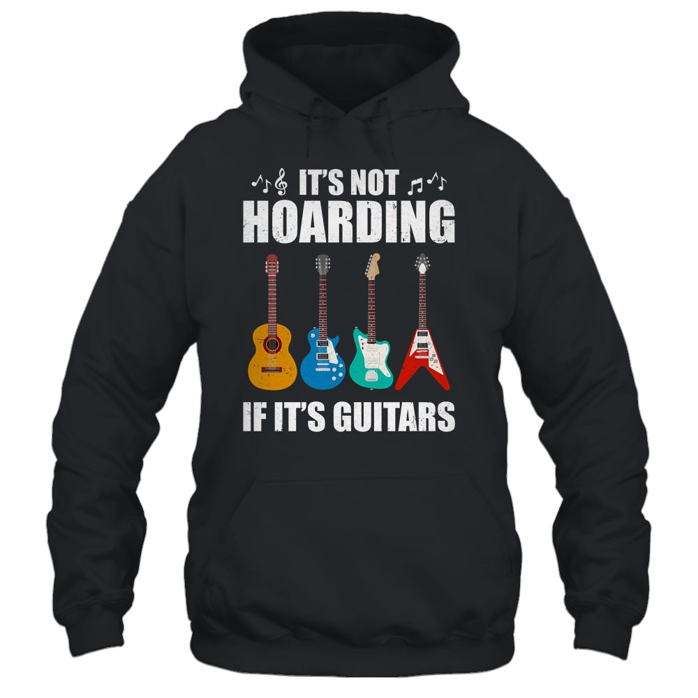 It's Not Hoarding If It's Guitars Funny Musicians Shirt & Hoodie | siriusteestore