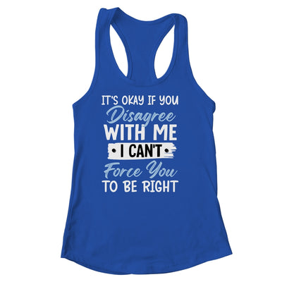 It's Okay If You Disagree With Me Funny Sarcastic Shirt & Tank Top | siriusteestore