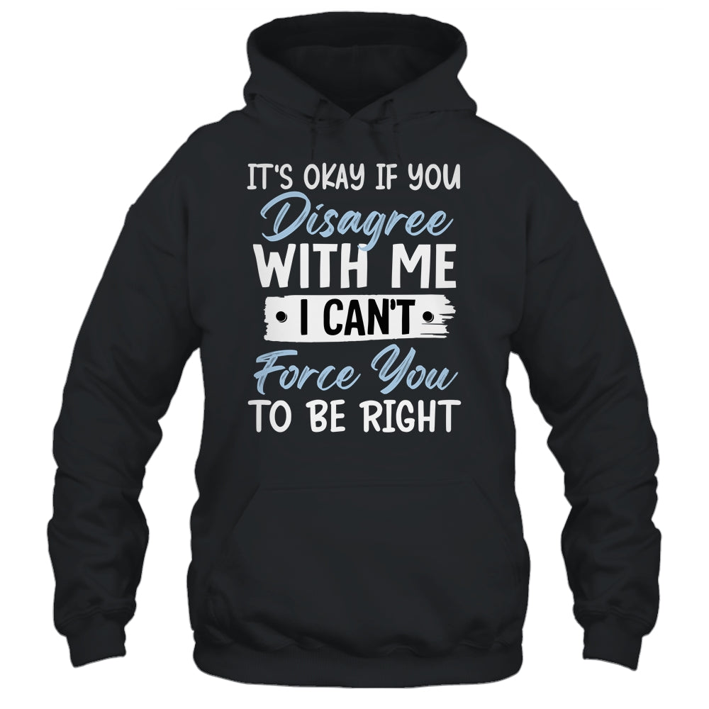 It's Okay If You Disagree With Me Funny Sarcastic Shirt & Tank Top | siriusteestore