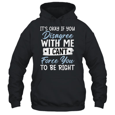 It's Okay If You Disagree With Me Funny Sarcastic Shirt & Tank Top | siriusteestore