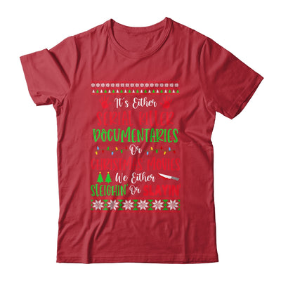 Its Either Serial Killer Documentaries Or Christmas Movies Shirt & Sweatshirt | siriusteestore