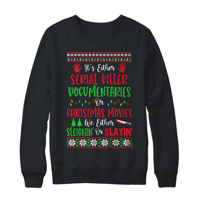 Its Either Serial Killer Documentaries Or Christmas Movies Shirt & Sweatshirt | siriusteestore