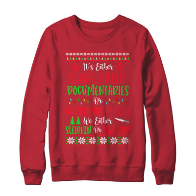 Its Either Serial Killer Documentaries Or Christmas Movies Shirt & Sweatshirt | siriusteestore