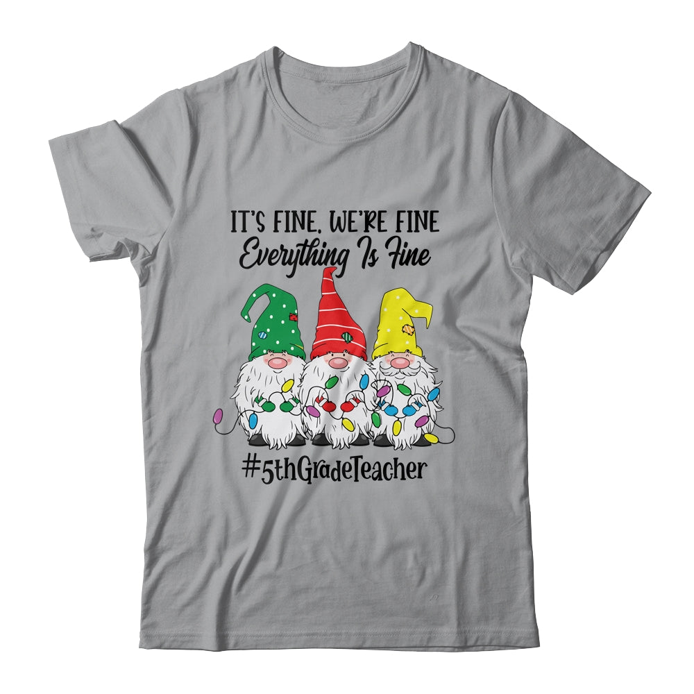 Its Fine Were Fine Everything is Fine Fifth Grade Teacher Shirt & Sweatshirt | siriusteestore