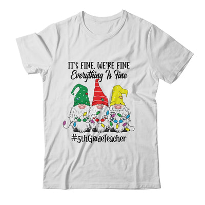 Its Fine Were Fine Everything is Fine Fifth Grade Teacher Shirt & Sweatshirt | siriusteestore