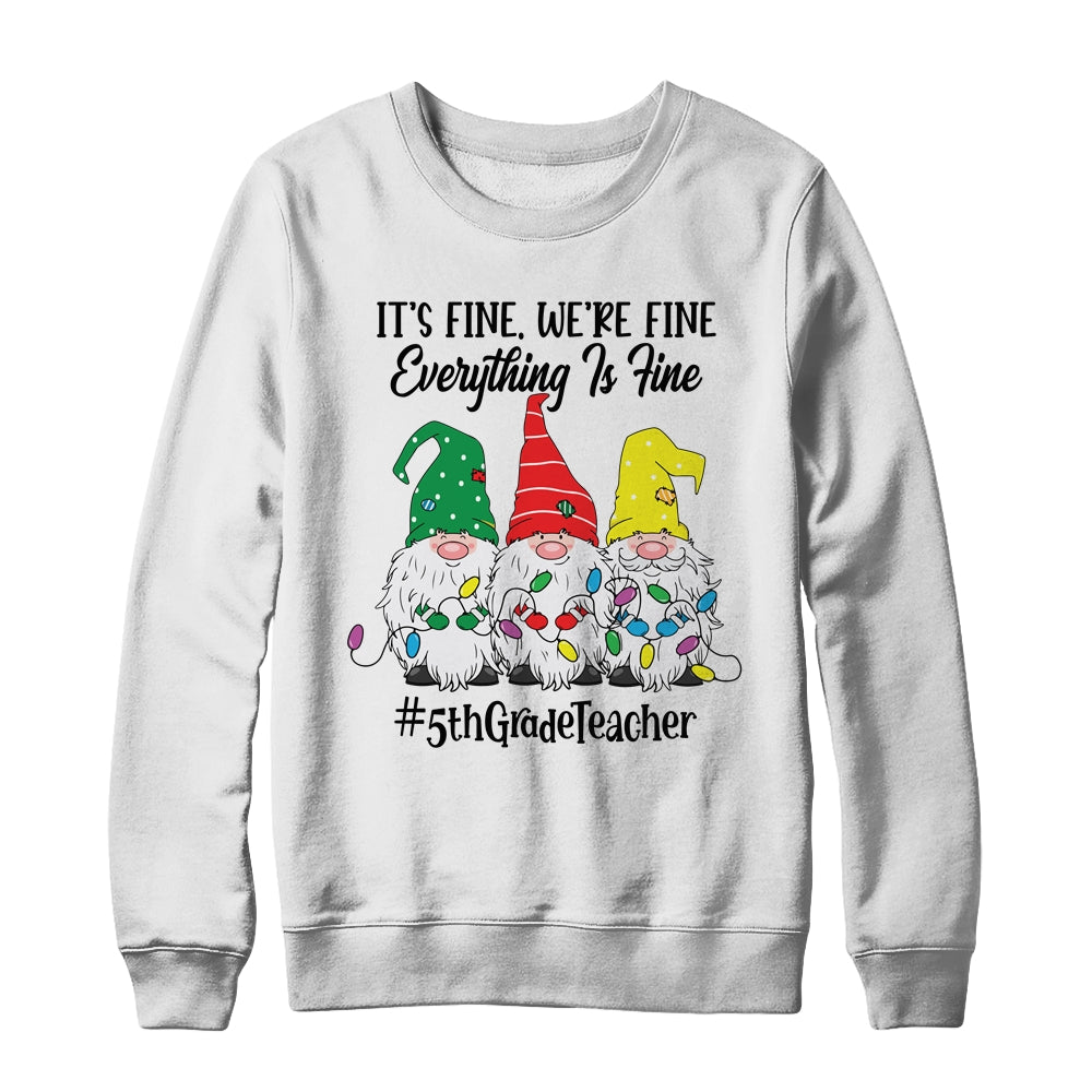 Its Fine Were Fine Everything is Fine Fifth Grade Teacher Shirt & Sweatshirt | siriusteestore