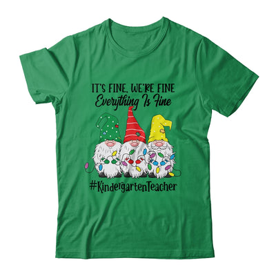 Its Fine Were Fine Everything is Fine Kindergarten Teacher Shirt & Sweatshirt | siriusteestore