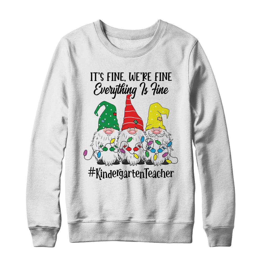 Its Fine Were Fine Everything is Fine Kindergarten Teacher Shirt & Sweatshirt | siriusteestore