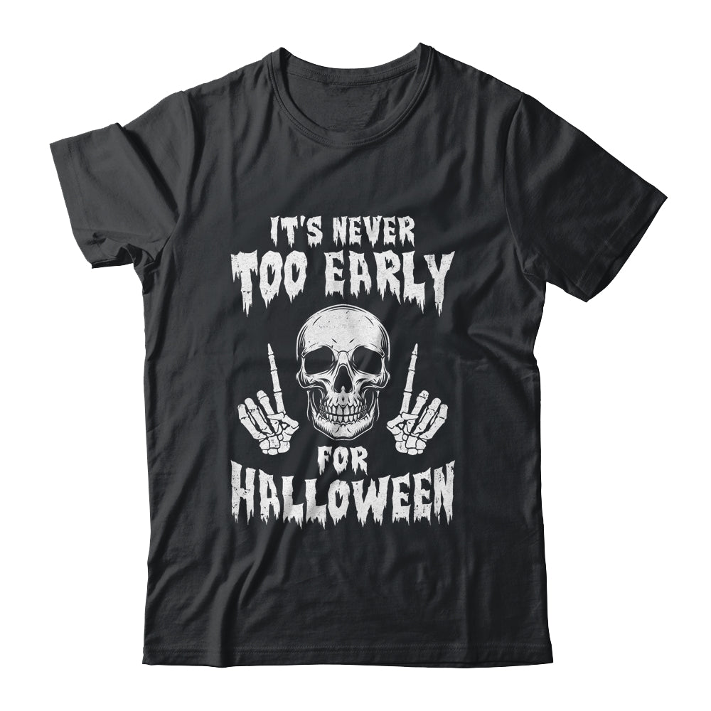 Its Never Too Early For Halloween Goth Halloween Shirt & Long Sleeve | siriusteestore
